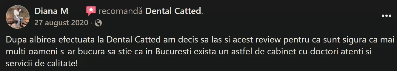 Albire Dentară Profesională Recenzie Facebook Reviews - Diana M.: Dupa albirea efectuata la Dental Catted am decis sa las si acest review pentru ca sunt sigura ca mai multi oameni s-ar bucura sa stie ca in Bucuresti exista un astfel de cabinet cu doctori atenti si servicii de calitate!